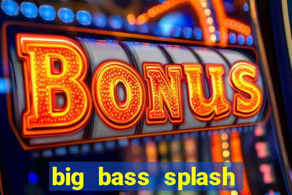 big bass splash demo betano